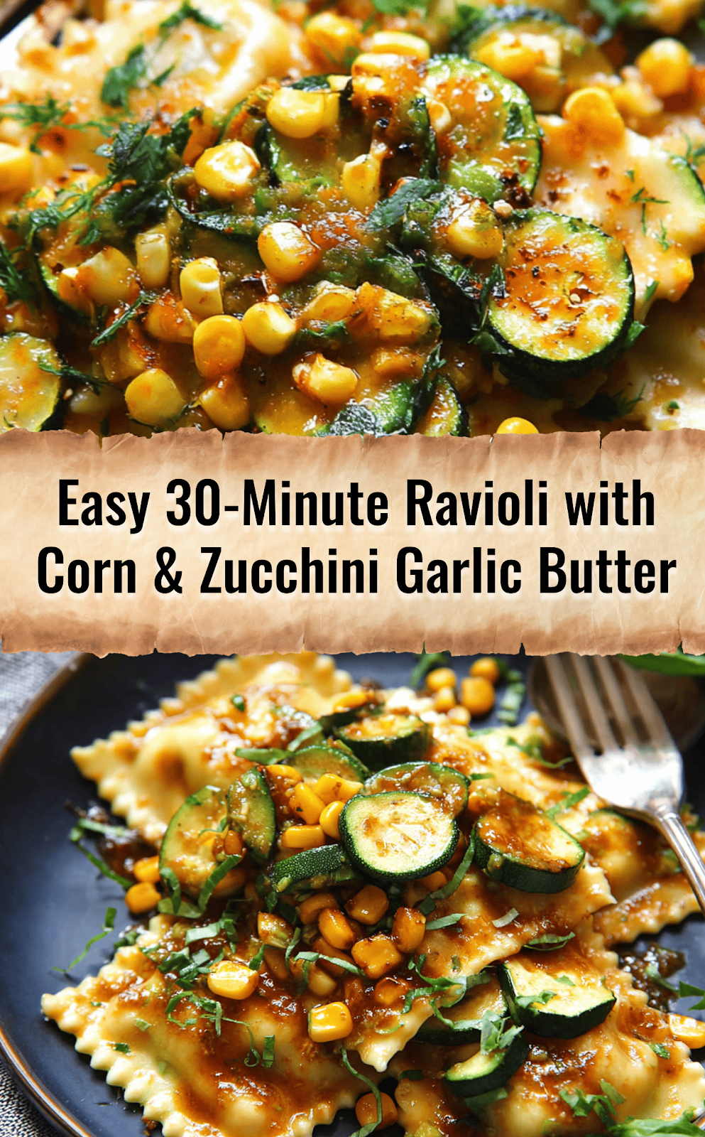 30-Minute Ravioli with Corn, Zucchini, and Garlic Butter Sauce