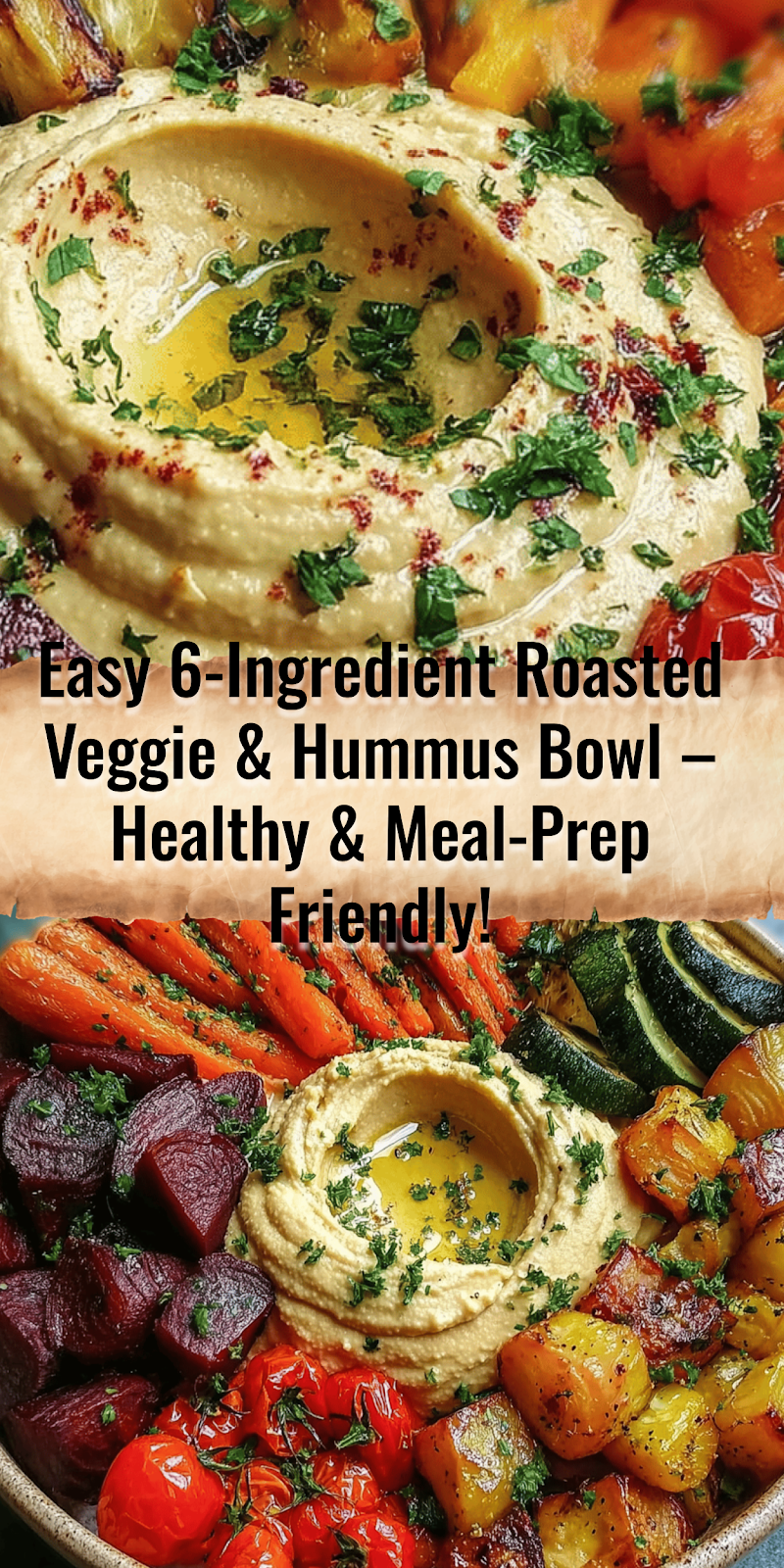 6 Ingredient Roasted Veggie and Hummus Bowl – Meal-Prep Friendly!