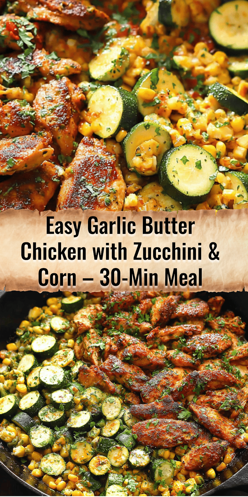 Garlic Butter Chicken with Zucchini and Corn - One-Pan, 30-Minute Meal